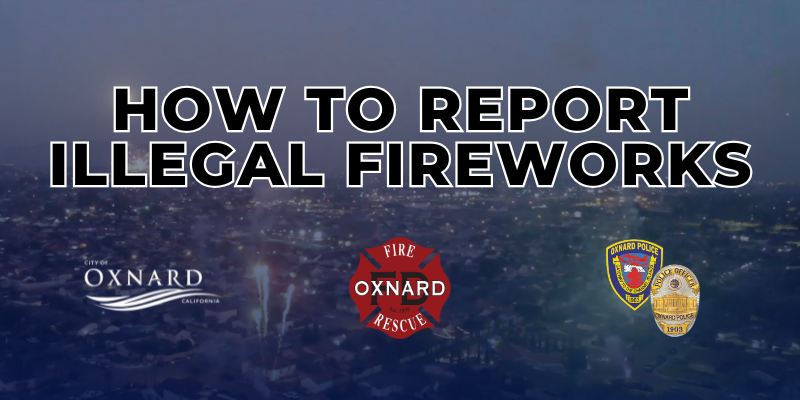 All fireworks are illegal in Oxnard, CA. Report illegal fireworks.